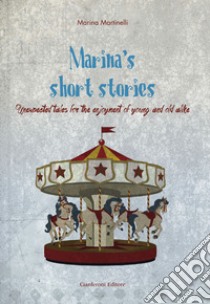 Marina's short stories. Unexpected tales for the enjoyment of young and old alike libro di Martinelli Marina