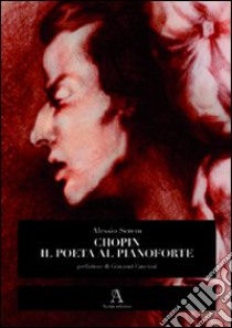 Chopin, il poeta al pianoforte libro di Screm Alessio