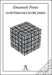 La settima faccia del dado libro di Franz Emanuele