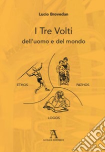 I tre volti dell'uomo e del mondo libro di Brovedan Lucio