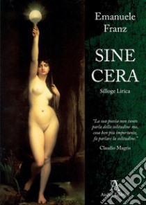 Sine cera libro di Franz Emanuele