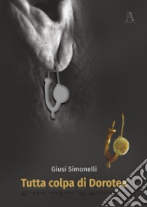 Tutta colpa di Dorotea libro di Simonelli Giusi