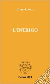 L'intrigo libro di Zoga Cinzio P.