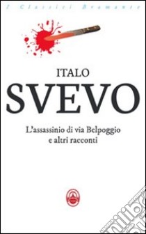 L'assassinio di via Belpoggio e altri racconti libro di Svevo Italo