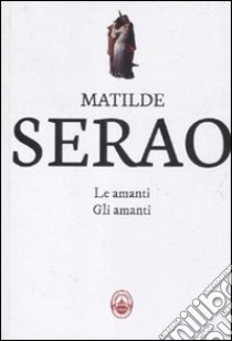 Le amanti-Gli amanti libro di Serao Matilde