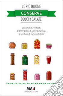 Le più buone conserve dolci e salate libro di Bernardini Alessia; Zulberti Marco