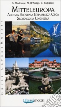 Mitteleuropa. Austria, Slovenia, Repubblica Ceca, Slovacchia, Ungheria libro di Buttazzo Claudio; D'Arrigo Mario; Madonini Sergio