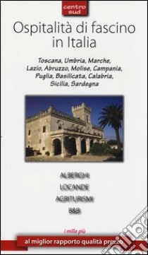 Ospitalità di fascino in Italia. Centro Sud libro