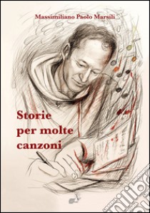 Storie per molte canzoni libro di Marsili Massimiliano Paolo; Gierut L. (cur.)