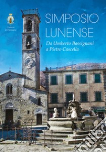 Simposio Lunense. Da Umberto Bassignani a Pietro Cascella libro di Gierut L. (cur.); Cheli Tomei M. (cur.); Leonardi F. (cur.)