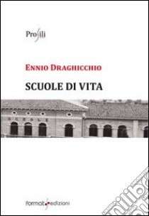 Scuole di vita libro di Draghicchio Ennio; Feltrin B. (cur.)