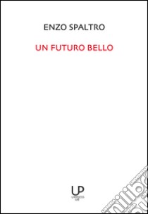 Un futuro bello libro di Spaltro Enzo; Feltrin B. (cur.)