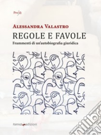 Regole e favole. Frammenti di un'autobiografia giuridica libro di Valastro Alessandra