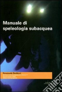 Manuale di speleologia subacquea libro di Beddoni Emanuele