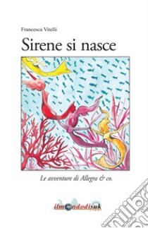 Sirene si nasce. Le avventure di Allegra & co. libro di Vitelli Francesca