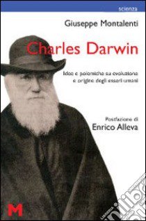 Charles Darwin. Idee e polemiche su evoluzione e origine degli esseri umani libro di Montalenti Giuseppe