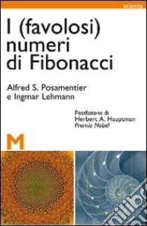 I (favolosi) numeri di Fibonacci libro di Posamentier Alfred; Lehmann Ingmar