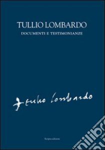 Tullio Lombardo. Documenti e testimonianze libro di Pizzati A. (cur.); Ceriana M. (cur.)