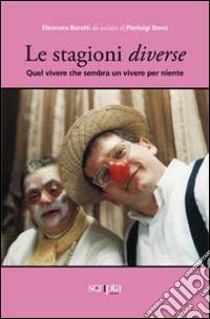 Le stagioni diverse. Quel vivere che sembra un vivere per niente libro di Buratti Eleonora