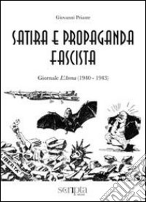 Satira e propaganda fascista. Giornale l'Arena (1940-1943) libro di Priante Giovanni