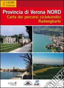 Provincia di Verona Nord. Provincia di Verona Sud. Carta dei percorsi cicloturistici. Radwegkarte libro