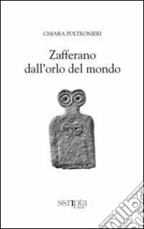 Zafferano dall'orlo del mondo libro di Poltronieri Chiara