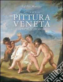 Studi sulla pittura veneta dal XV al XVIII secolo. Scritti di storia dell'arte 1964-2010 libro di Martini Egidio