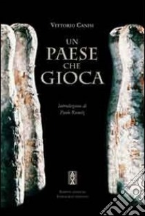 Un paese che gioca. Ediz. illustrata libro di Canisi Vittorio; Muraro B. (cur.)