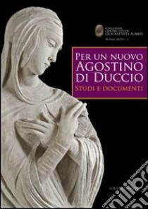 Per un nuovo Agostino di Duccio. Studi e documenti libro di Calzona A. (cur.); Ceriana M. (cur.)