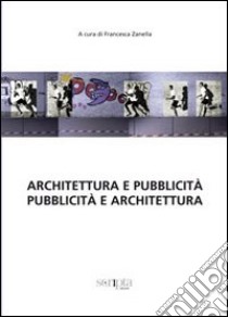 Architettura e pubblicità. Pubblicità e architettura libro di Zanella F. (cur.)