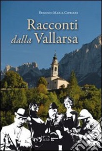 Racconti dalla Vallarsa libro di Cipriani Eugenio Maria