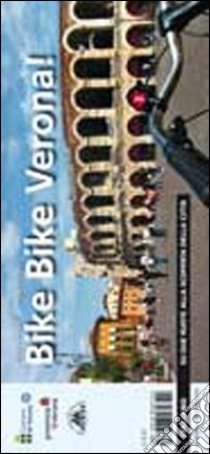 Bike bike Verona! Su due ruote alla scoperta della città. Ediz. multilingue libro di Fabri Paolo; Muraro Beppe