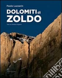 Dolomiti di Zoldo. Ediz. illustrata libro di Lazzarin Paolo