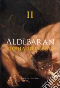 Aldebaran. Storia dell'arte. Ediz. illustrata. Vol. 2 libro di Marinelli S. (cur.)