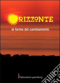 Orizzonte. Le forme del cambiamento libro di Muscolino D. (cur.)