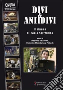 Divi & antidivi. Il cinema di Paolo Sorrentino libro di De Santis Pierpaolo; Monetti Domenico; Pallanch Luca P.