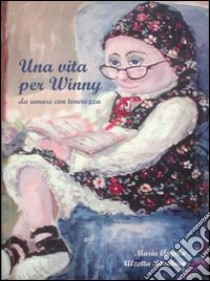 Una vita per Winny, da amare con tenerezza libro di Alzetta Boschian M. Angela