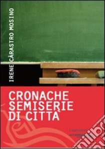 Cronache semiserie di città libro di Càrastro Mosino Irene