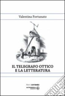 Il telegrafo e la letteratura libro di Fortunato Valentina