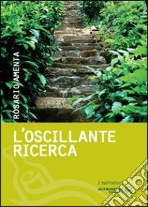 L'oscillante ricerca libro di Amenta Rosario