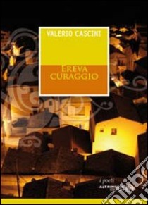 Ereva curaggio libro di Cascini Valerio