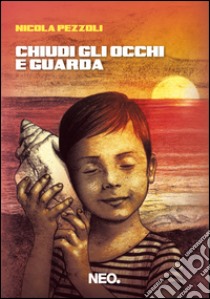 Chiudi gli occhi e guarda libro di Pezzoli Nicola