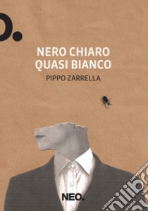 Nero chiaro quasi bianco libro di Zarrella Pippo