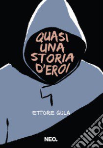 Quasi una storia d'eroi libro di Gula Ettore