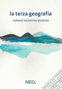 La terza geografia libro di Mosesso Carmine Valentino