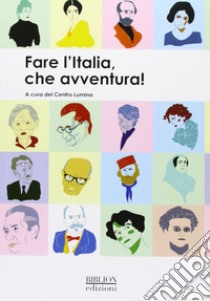 Fare l'Italia, che avventura! libro di Imprenti Fiorella; Centro Lumina (cur.)