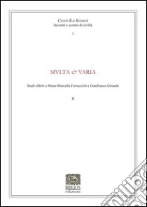 Multa & Varia. Studi offerti a Maria Marcella Ferracioli e Gianfranco Giraudo libro di Cret Ciure F. (cur.); Nosilia V. (cur.); Pavan A. (cur.)