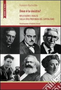 Dov'è la sinistra? Riflessioni e analisi sulla crisi profonda del capitalismo libro di Bochicchio Francesco