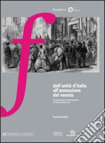 Dall'unità d'Italia all'annessione del Veneto. Un percorso tra storiografia e documentazione libro di Bobba Davide