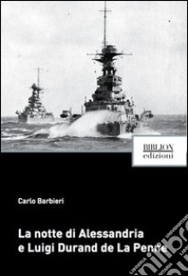 La notte di Alessandria e Luigi Durand de La Penne libro di Barbieri Carlo